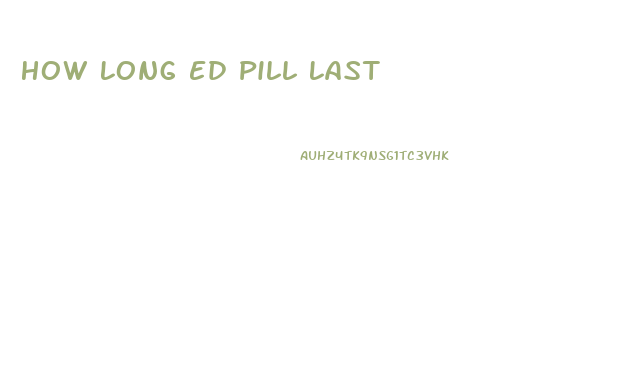 How Long Ed Pill Last