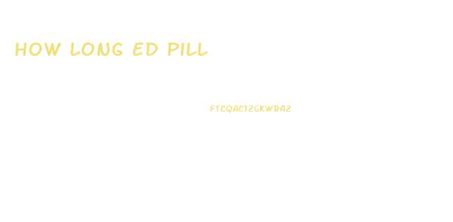 How Long Ed Pill