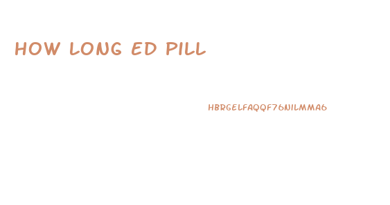 How Long Ed Pill