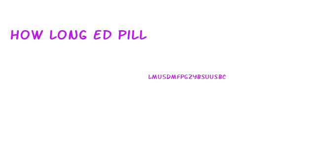 How Long Ed Pill