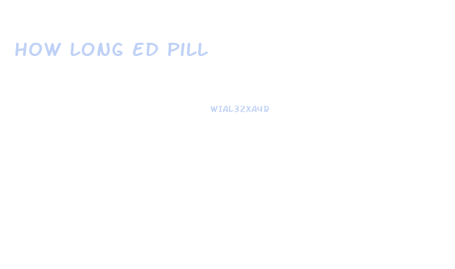 How Long Ed Pill