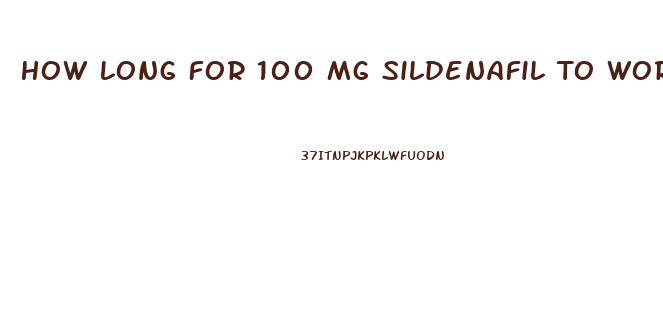 How Long For 100 Mg Sildenafil To Work