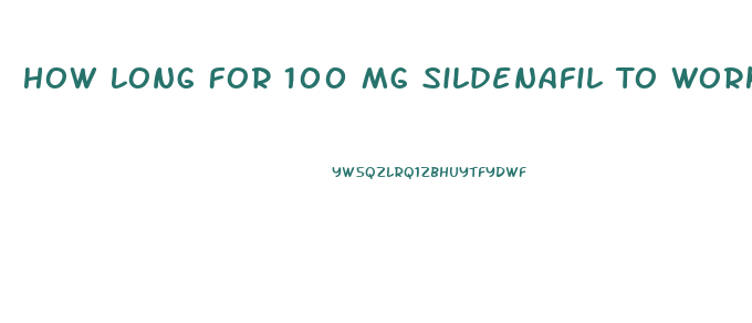 How Long For 100 Mg Sildenafil To Work