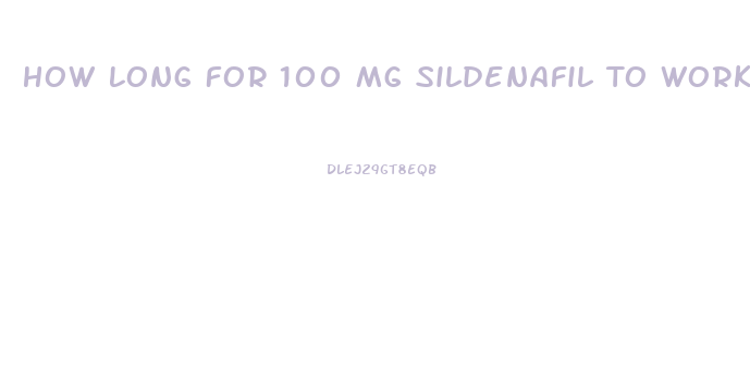 How Long For 100 Mg Sildenafil To Work