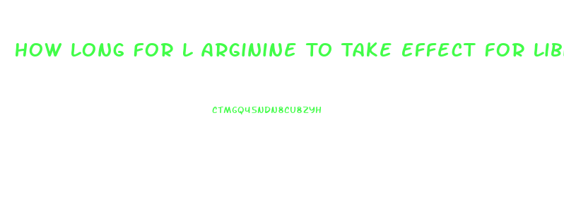 How Long For L Arginine To Take Effect For Libido