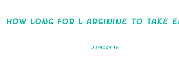 How Long For L Arginine To Take Effect For Libido