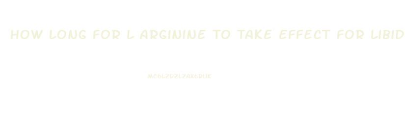 How Long For L Arginine To Take Effect For Libido