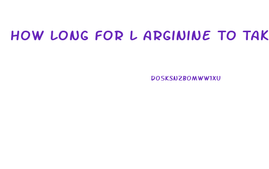 How Long For L Arginine To Take Effect For Libido