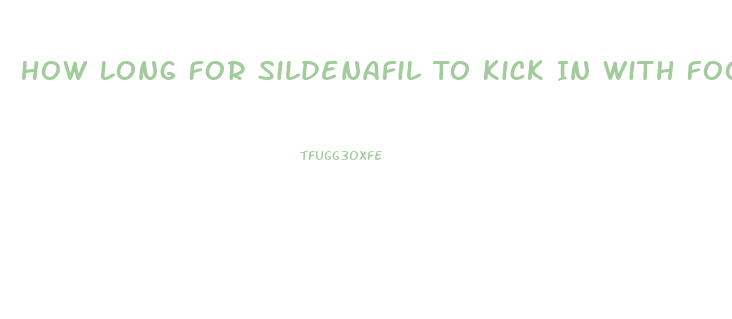 How Long For Sildenafil To Kick In With Food