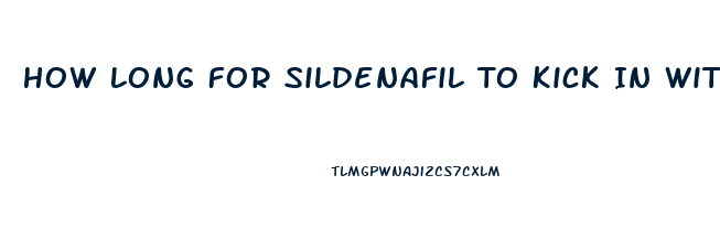 How Long For Sildenafil To Kick In With Food