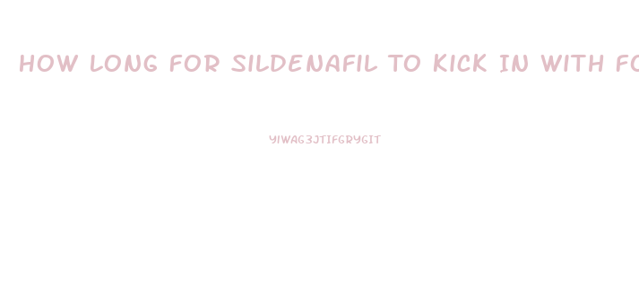 How Long For Sildenafil To Kick In With Food