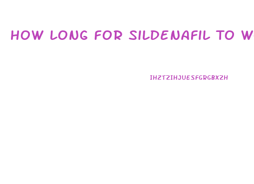 How Long For Sildenafil To Work