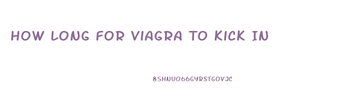 How Long For Viagra To Kick In