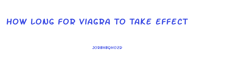 How Long For Viagra To Take Effect