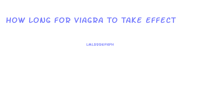 How Long For Viagra To Take Effect