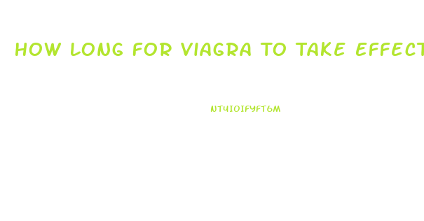 How Long For Viagra To Take Effect