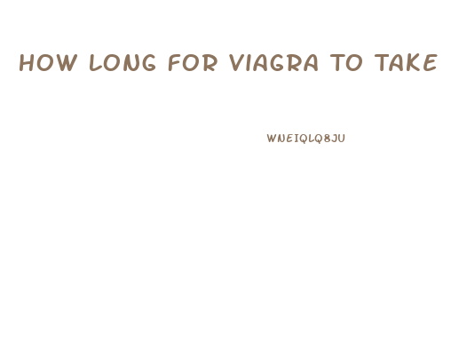 How Long For Viagra To Take Effect