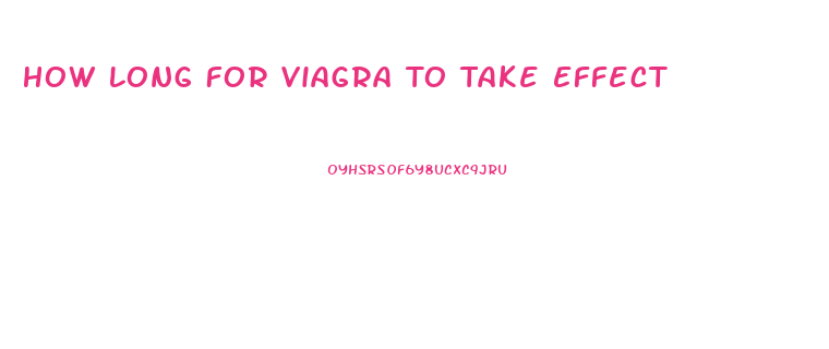 How Long For Viagra To Take Effect