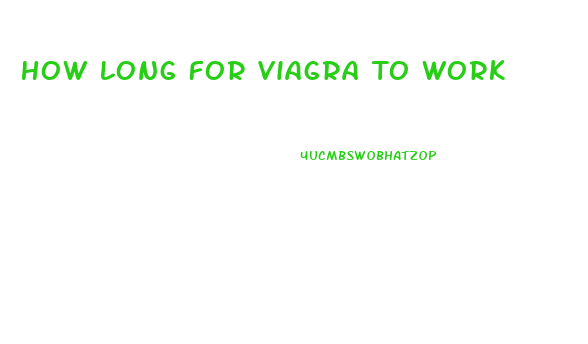 How Long For Viagra To Work