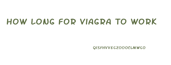 How Long For Viagra To Work