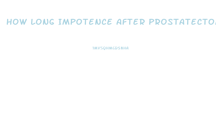 How Long Impotence After Prostatectomy