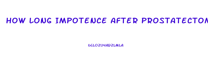 How Long Impotence After Prostatectomy