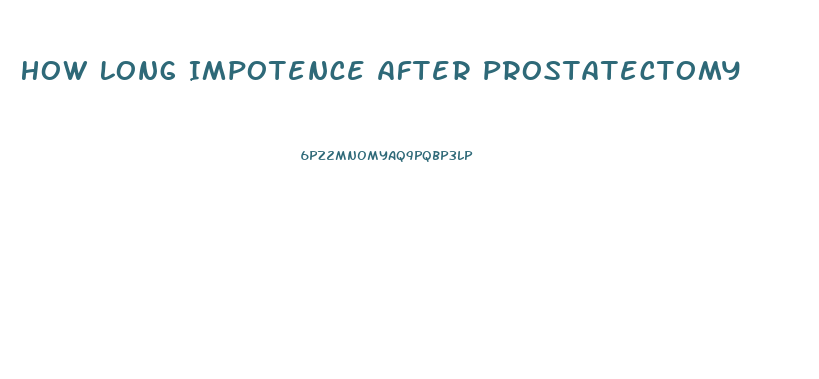 How Long Impotence After Prostatectomy
