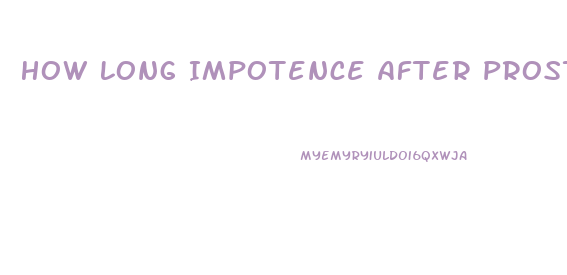 How Long Impotence After Prostatectomy