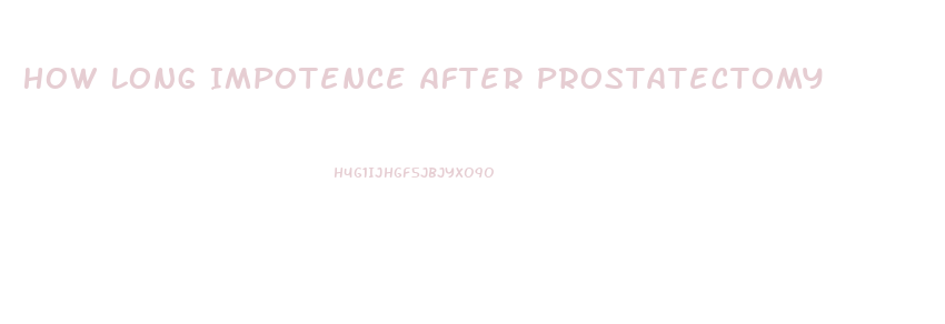 How Long Impotence After Prostatectomy