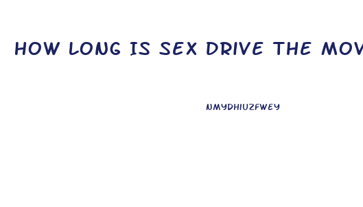 How Long Is Sex Drive The Movie