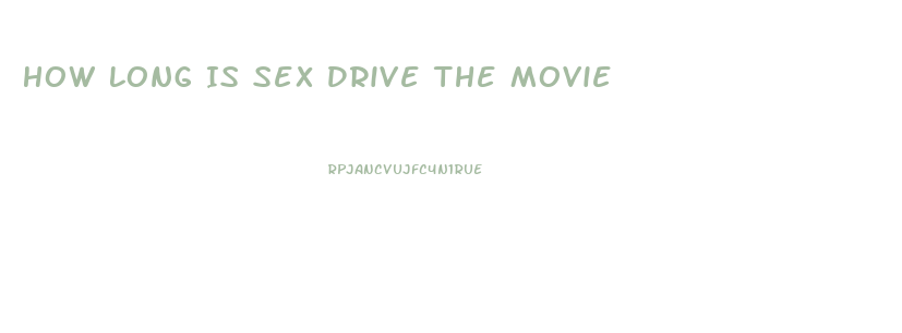 How Long Is Sex Drive The Movie