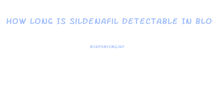How Long Is Sildenafil Detectable In Blood Test