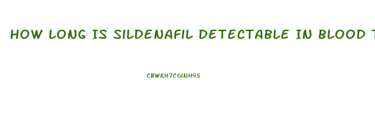 How Long Is Sildenafil Detectable In Blood Test