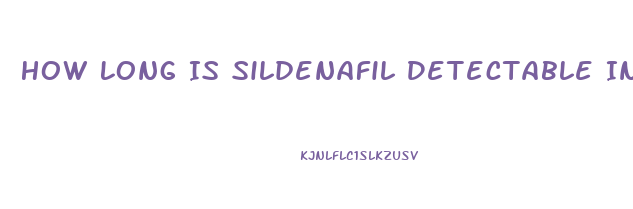 How Long Is Sildenafil Detectable In Blood Test
