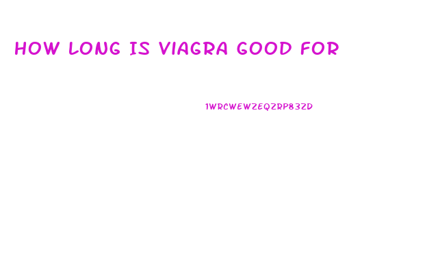 How Long Is Viagra Good For