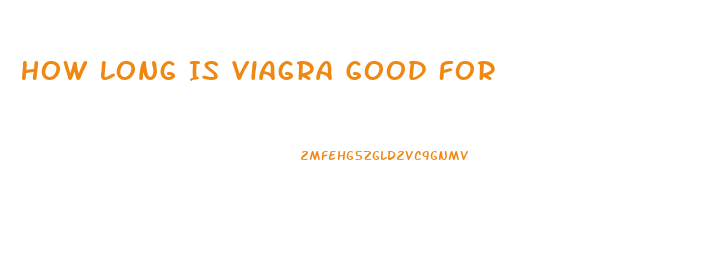 How Long Is Viagra Good For