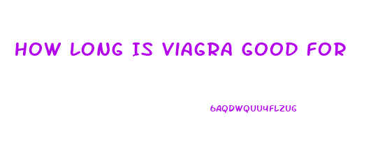 How Long Is Viagra Good For