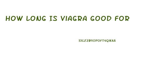 How Long Is Viagra Good For