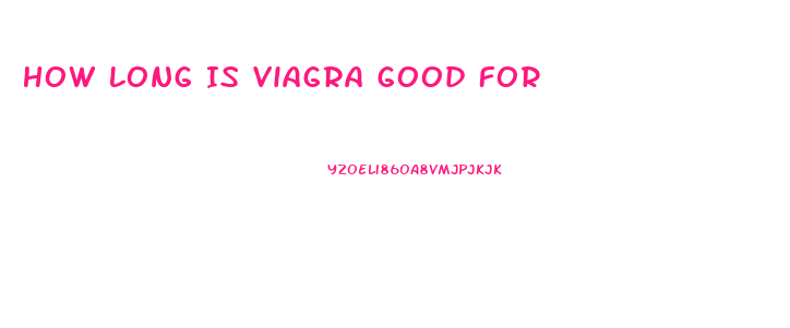 How Long Is Viagra Good For