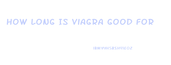 How Long Is Viagra Good For