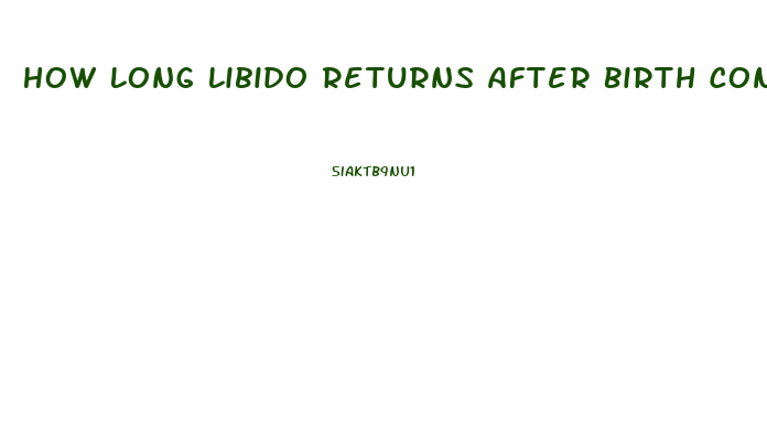 How Long Libido Returns After Birth Control