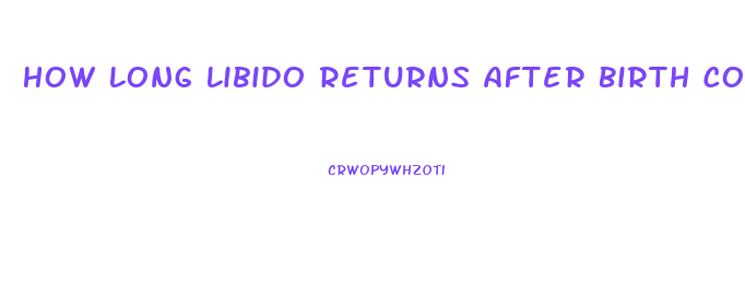 How Long Libido Returns After Birth Control