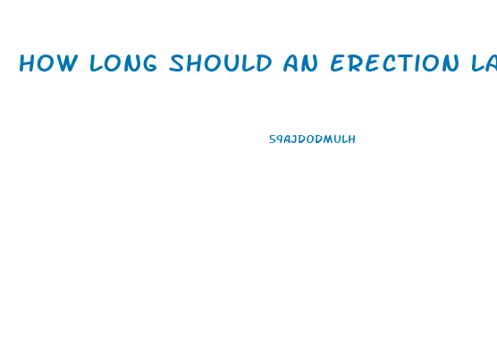 How Long Should An Erection Last Without Pills