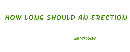 How Long Should An Erection Last Without Pills