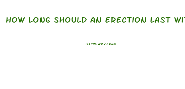 How Long Should An Erection Last Without Pills