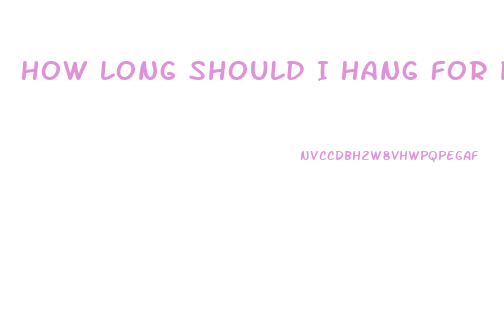 How Long Should I Hang For Penis Enlargement