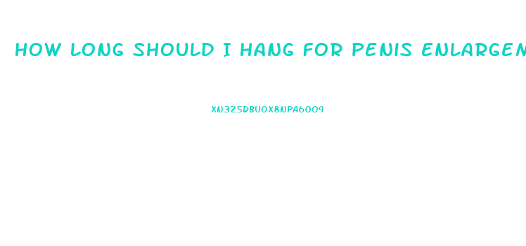 How Long Should I Hang For Penis Enlargement