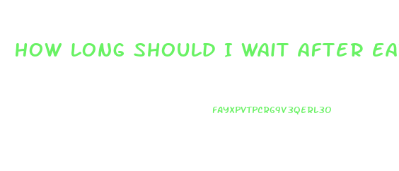 How Long Should I Wait After Eating To Take Ed Pill