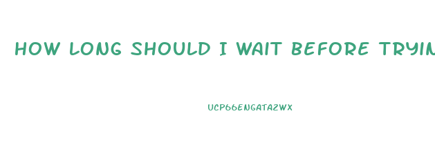 How Long Should I Wait Before Trying Another Ed Pill