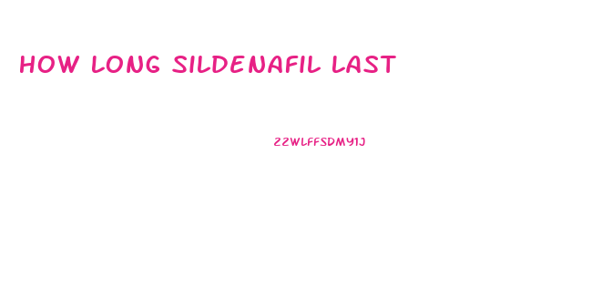 How Long Sildenafil Last